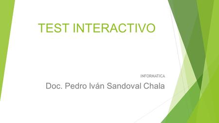 TEST INTERACTIVO INFORMATICA Doc. Pedro Iván Sandoval Chala.