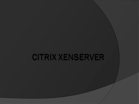 CITRIX XENSERVER. 1. Introducción  Xen es un monitor de máquina virtual de código abierto desarrollado por la Universidad de Cambridge y adquirido por.