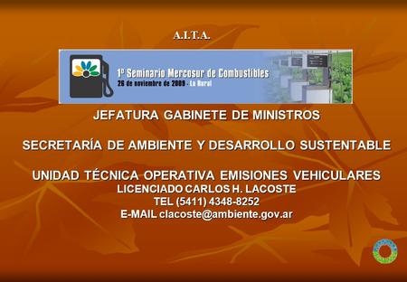 JEFATURA GABINETE DE MINISTROS SECRETARÍA DE AMBIENTE Y DESARROLLO SUSTENTABLE UNIDAD TÉCNICA OPERATIVA EMISIONES VEHICULARES LICENCIADO CARLOS H. LACOSTE.