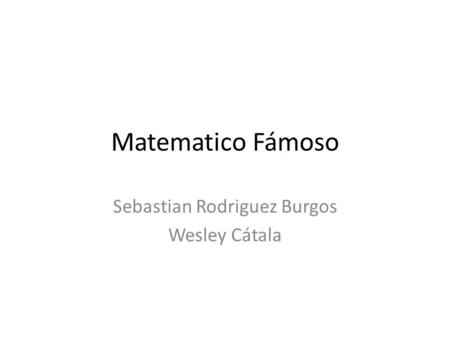 Matematico Fámoso Sebastian Rodriguez Burgos Wesley Cátala.