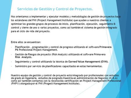 Servicios de Gestión y Control de Proyectos. Nos orientamos a implementar y ejecutar modelos y metodologías de gestión de proyectos bajo los estándares.