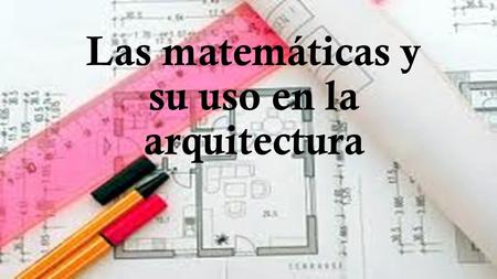 Las matemáticas y su uso en la arquitectura. Me siento identificada con la carrera de arquitectura!!