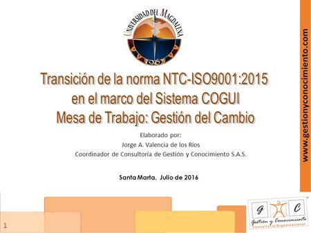 11 Elaborado por: Jorge A. Valencia de los Ríos Coordinador de Consultoría de Gestión y Conocimiento S.A.S. Santa Marta, Julio de 2016.