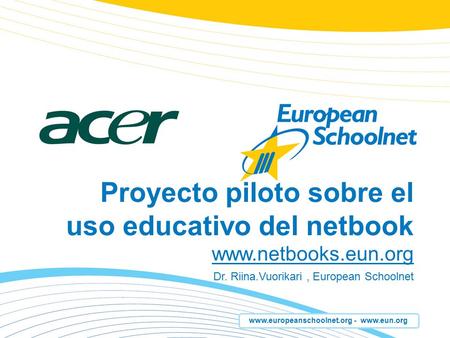 -  Proyecto piloto sobre el uso educativo del netbook  Dr. Riina.Vuorikari, European Schoolnet.