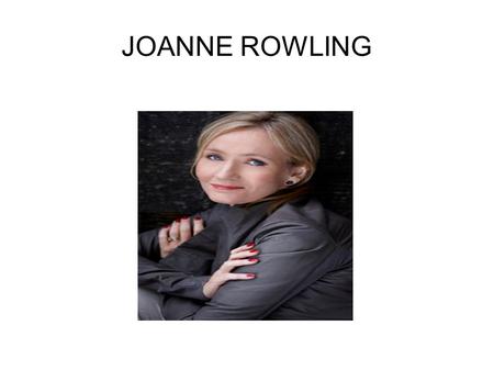JOANNE ROWLING. BIOGRAFÍA Joanne Rowling nació en julio de 1965 en el Yate General Hospital (Inglaterra) y creció en Chepstow (Gwent), donde estudió en.