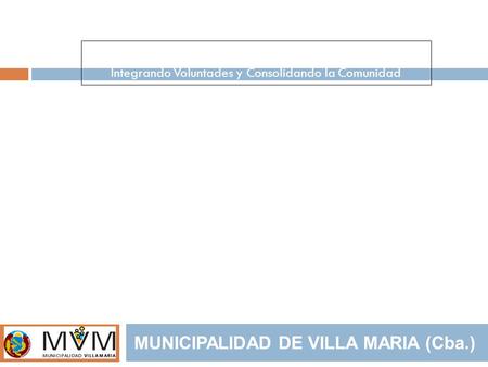 SISTEMA DE INFORMACIÓN TERRITORIAL MUNICIPALIDAD DE VILLA MARIA (Cba.) 1° Jornadas Argentinas gvSIG Integrando Voluntades y Consolidando la Comunidad Ing.