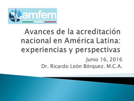 Junio 16, 2016 Dr. Ricardo León Bórquez. M.C.A..  Inician estudios preliminares de calidad entre la FEPAFEM y la OPS en 1976  Estudio de la situación.