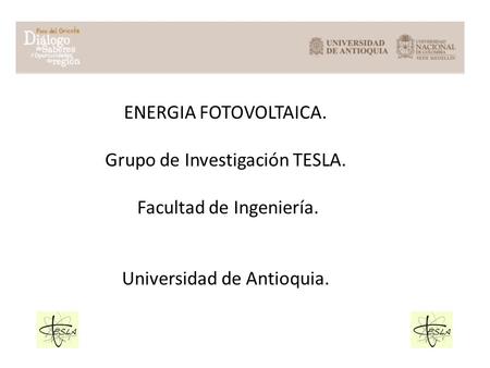 ENERGIA FOTOVOLTAICA. Grupo de Investigación TESLA. Facultad de Ingeniería. Universidad de Antioquia.