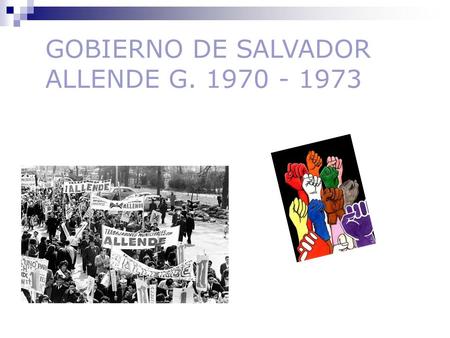 GOBIERNO DE SALVADOR ALLENDE G. 1970 - 1973. Las Elecciones de 1970 1. Jorge Alessandri R.: Representante de la Derecha Política (desde 1966 agrupada.