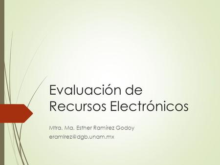 Evaluación de Recursos Electrónicos Mtra. Ma. Esther Ramírez Godoy