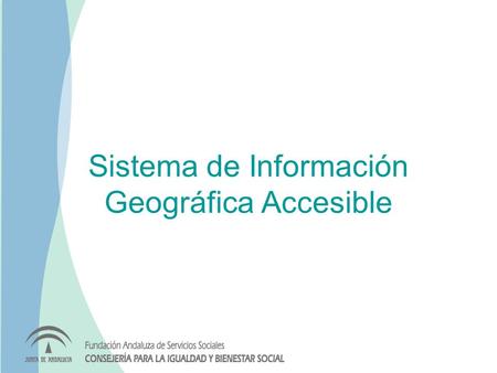 Sistema de Información Geográfica Accesible. Información geográfica Centros de atención socioeducativa Residencias para personas mayores Centros de estancia.