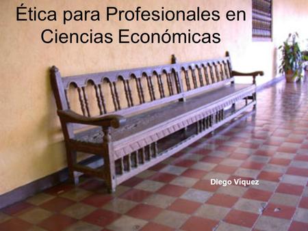 Ética para Profesionales en Ciencias Económicas Diego Víquez.