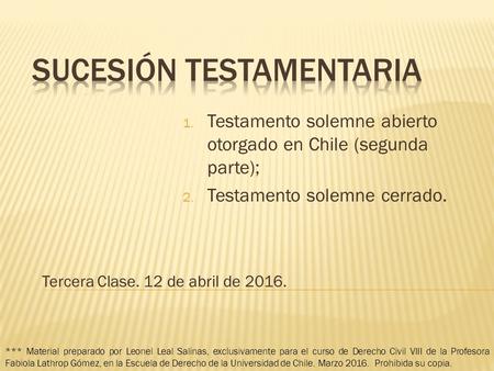 1. Testamento solemne abierto otorgado en Chile (segunda parte); 2. Testamento solemne cerrado. Tercera Clase. 12 de abril de 2016. *** Material preparado.
