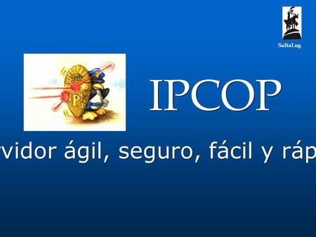 IPCOP Un servidor ágil, seguro, fácil y rápido... SaltaLug.
