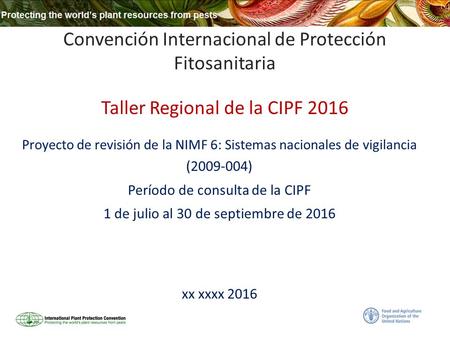Convención Internacional de Protección Fitosanitaria Taller Regional de la CIPF 2016 Proyecto de revisión de la NIMF 6: Sistemas nacionales de vigilancia.