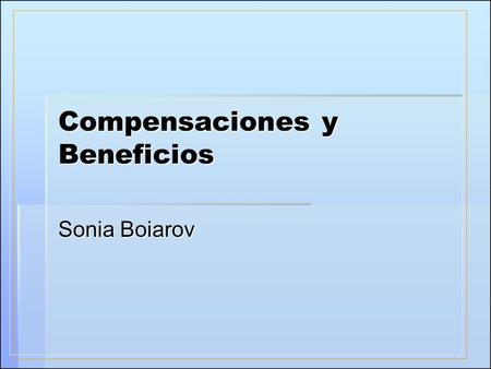 Compensaciones y Beneficios Sonia Boiarov. RESULTADO PRINCIPIOS EQUIDAD INTERNA COMPETITIVIDAD EXTERNA INDIVIDUALIDAD HERRAMIENTAS ANALISIS, DESCRIPCION;