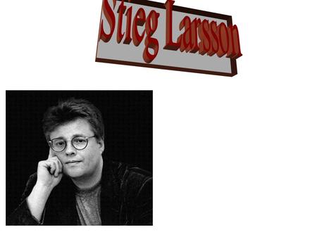 Karl Stig-Erland Larsson conocido simplemente como Stieg Larsson fue un periodista y escritor sueco. Escribió la trilogía de novelas policíacas Millennium: