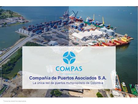 Compañía de Puertos Asociados S.A. La única red de puertos multipropósito de Colombia 1 Todos los derechos reservados.