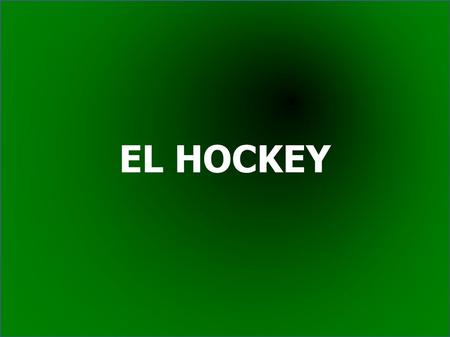 EL HOCKEY. ● El hockey es un deporte de equipo en el cual dos equipos compiten por llevar un disco a la portería contraria para hacer gol. ● A continuación.