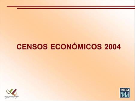 CENSOS ECONÓMICOS 2004. ANTECEDENTES Los Censos Económicos se realizan de manera quinquenal desde hace 77 años, el primero fue el Censo Industrial en.