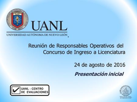 Reunión de Responsables Operativos del Concurso de Ingreso a Licenciatura 24 de agosto de 2016 Presentación inicial.