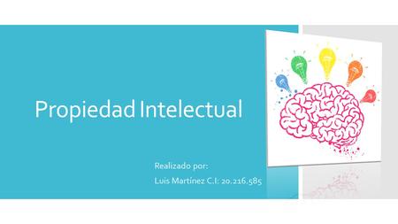 Propiedad Intelectual Realizado por: Luis Martínez C.I: 20.216.585.