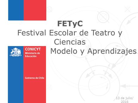 1 FETyC Festival Escolar de Teatro y Ciencias Modelo y Aprendizajes 13 de julio/ 2016.