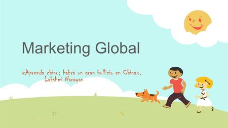 Marketing Global «Aprenda chino; habrá un gran bullicio en China». Lakshmi Narayan.