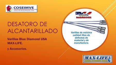 DESATORO DE ALCANTARILLADO Varillas de máxima calidad libre de defectos de material y de manufactura.