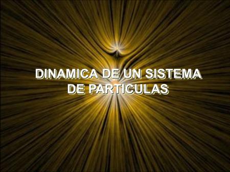 DINAMICA DE UN SISTEMA DE PARTICULAS. Dinámica de un Sistema. Colisiones Cuando dos partículas se aproximan entre sí, su interacción mutua altera su movimiento,