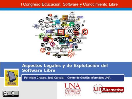 I Congreso Educación, Software y Conocimiento Libre Aspectos Legales y de Explotación del Software Libre Por Allam Chaves, José Carvajal – Centro de Gestión.