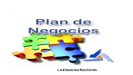 L.A.E Santa Ines Ruiz Carrión.. UNIDAD I Identificación del negocio y el análisis cuantitativo y cualitativo del mercado.