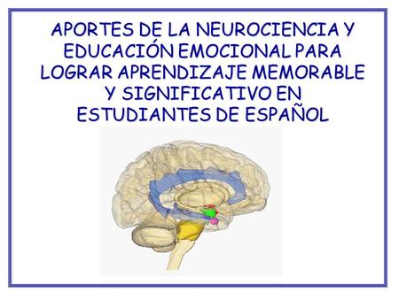 APORTES DE LA NEUROCIENCIA Y EDUCACIÓN EMOCIONAL PARA LOGRAR APRENDIZAJE MEMORABLE Y SIGNIFICATIVO EN ESTUDIANTES DE ESPAÑOL.