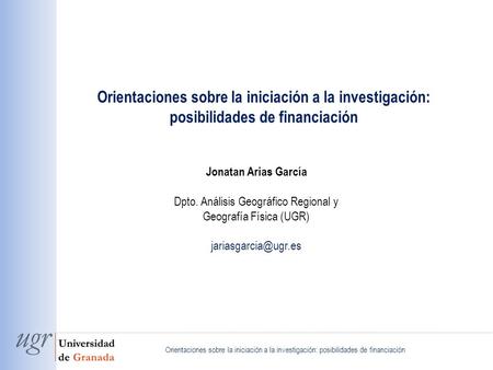 Orientaciones sobre la iniciación a la investigación: posibilidades de financiación Orientaciones sobre la iniciación a la investigación: posibilidades.