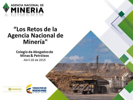 “Los Retos de la Agencia Nacional de Minería Abril 28 de 2015 Colegio de Abogados de Minas & Petróleos.