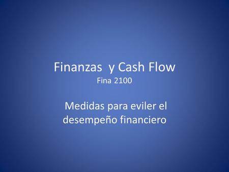 Finanzas y Cash Flow Fina 2100 Medidas para eviler el desempeño financiero.
