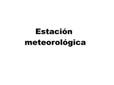 Estación meteorológica. Estación meteorológica Los meteorólogos colocan los instrumentos de medida dentro de una caja de paredes agujereadas o laminadas.