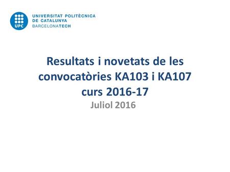 Resultats i novetats de les convocatòries KA103 i KA107 curs 2016-17 Juliol 2016.