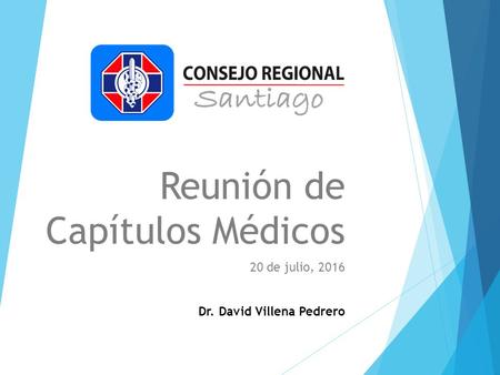 Reunión de Capítulos Médicos 20 de julio, 2016 Dr. David Villena Pedrero.