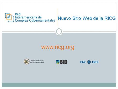 Nuevo Sitio Web de la RICG  Fortalecimiento de prácticas en CG Vínculos entre gobiernos Países LAC RICG Cooperación técnica Intercambio de.