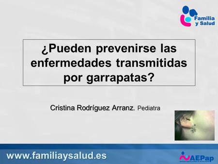 ¿Pueden prevenirse las enfermedades transmitidas por garrapatas? Cristina Rodríguez Arranz. Pediatra.