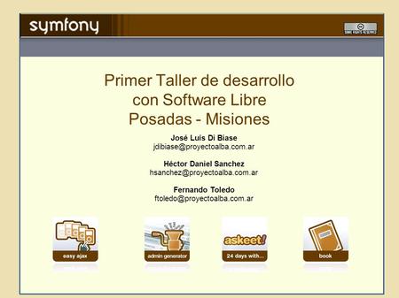Primer Taller de desarrollo con Software Libre Posadas - Misiones José Luís Di Biase Héctor Daniel Sanchez