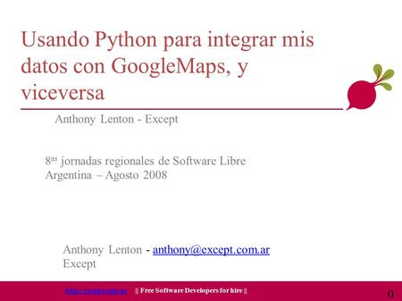 || Free Software Developers for hire || Usando Python para integrar mis datos con GoogleMaps, y viceversa Anthony.