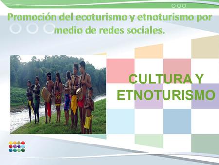 CULTURA Y ETNOTURISMO. Cultura y etnoturismo Turismo indígena y etnoturismo El turismo indígena pretende promover el valor de la identidad cultural de.