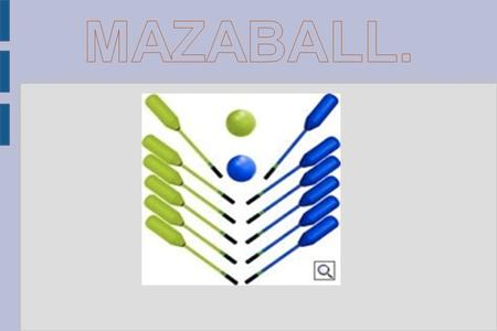 Mazaball se trata de un juego o deporte alternativo que se practica con un peculiar stick, que es una pica de plástico con una base cilíndrica de porespan.