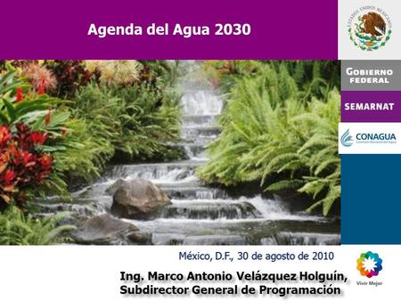 Agenda del Agua 2030 Ing. Marco Antonio Velázquez Holguín, Subdirector General de Programación Ing. Marco Antonio Velázquez Holguín, Subdirector General.