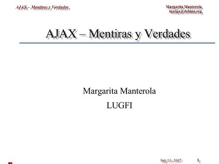 Margarita Manterola Margarita Manterola AJAX – Mentiras y Verdades Sep 13, 2007 1 AJAX – Mentiras y Verdades Margarita.