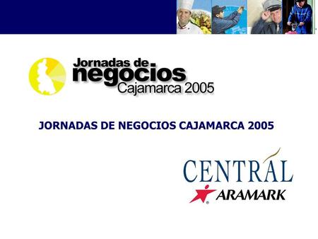 JORNADAS DE NEGOCIOS CAJAMARCA 2005. Empresa internacional con más de 25 años de experiencia y con operaciones en latinoamérica principalmente Perú, Chile.