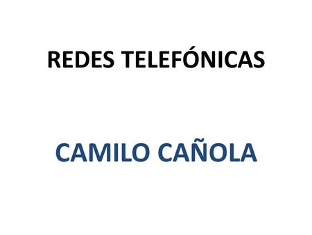 REDES TELEFÓNICAS CAMILO CAÑOLA. Red Telefónica Una red telefónica es una red de telecomunicaciones utilizada para llamadas telefónicas entre dos o más.