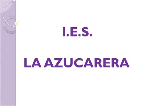 I.E.S. LA AZUCARERA. I.E.S. LA AZUCARERA - ZARAGOZA ORIENTACIÓN PARA 3º DE E.S.O.